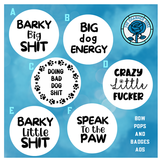 Funny / Sweary Dog - Bow Pops & Badges (A05)